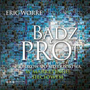Bądź pro! 7 kroków do mistrzostwa w marketingu sieciowym, Eric Worre