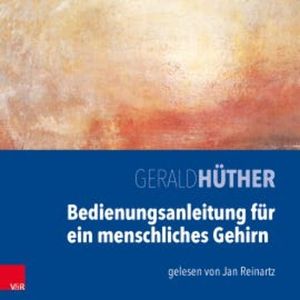 Bedienungsanleitung für ein menschliches Gehirn, Gerald Hüther
