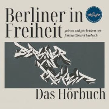 Berliner in Freiheit audiobook, Johann-Christof Laubisch