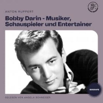 Bobby Darin - Musiker, Schauspieler und Entertainer (Biografie) audiobook, Anton Ruppert