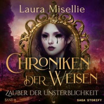 Chroniken der Weisen: Zauber der Unsterblichkeit (Band 8) audiobook, Laura Misellie