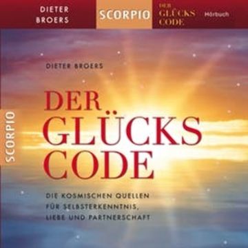 Der Glückscode - Die kosmischen Quellen für Selbsterkenntnis, Liebe und Partnerschaft audiobook, Dieter Broers