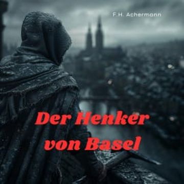 Der Henker von Basel audiobook, F.H. Achermann
