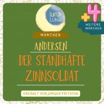 Der standhafte Zinnsoldat plus vier weitere Märchen von Hans Christian Andersen audiobook, Hans Christian Andersen