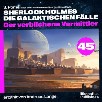 Der verblichene Vermittler (Sherlock Holmes - Die galaktischen Fälle, Folge 45) audiobook, Sir Arthur Conan Doyle