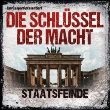 Die Schlüssel der Macht, Folge 5: Staatsfeinde audiobook, Jan Gaspard