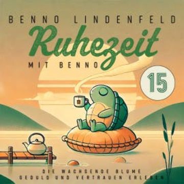 Die wachsende Blume - Geduld und Vertrauen erleben audiobook, Benno Lindenfeld
