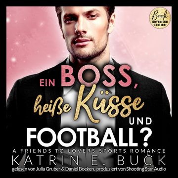 Ein Boss, heiße Küsse und Football? A Friends to Lovers Sports Romance - San Antonio Billionaires, Band 8 (ungekürzt) audiobook, Katrin Emilia Buck