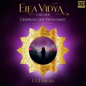 Elea Vidya und der Ursprung der Menschheit, Joachim Rieger