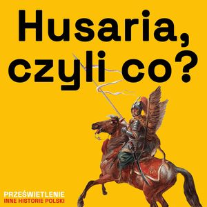 Husaria - elitarna jazda Rzeczpospolitej, Muzeum Historii Polski