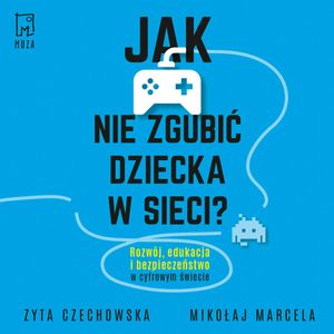 Jak nie zgubić dziecka w sieci, Mikołaj Marcela, Zyta Czechowska
