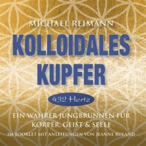 KOLLOIDALES KUPFER [432 Hertz], Michael Reimann