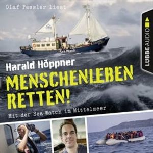 Menschenleben retten! - Mit der Sea-Watch im Mittelmeer, Harald Höppner, Veronica Frenzel