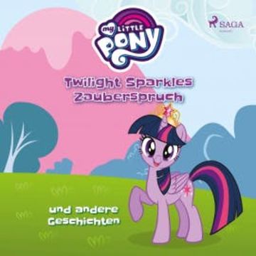 My Little Pony, Twilight Sparkles Zauberspruch und andere Geschichten (Ungekürzt) audiobook, Ulrike Schimming