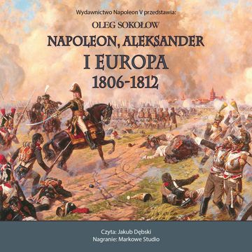Napoleon, Aleksander i Europa 1806–1812 audiobook, Oleg Sokołow