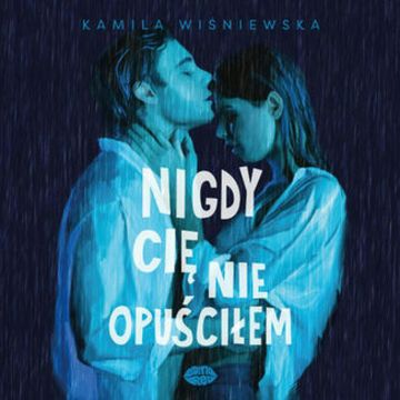 Nigdy Cię nie opuściłem audiobook, Kamila Wiśniewska