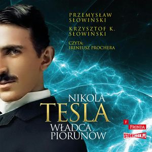 Nikola Tesla. Władca piorunów, Krzysztof K. Słowiński, Przemysław Słowiński