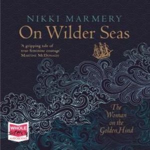 On Wilder Seas: The Woman on the Golden Hind, Nikki Marmery