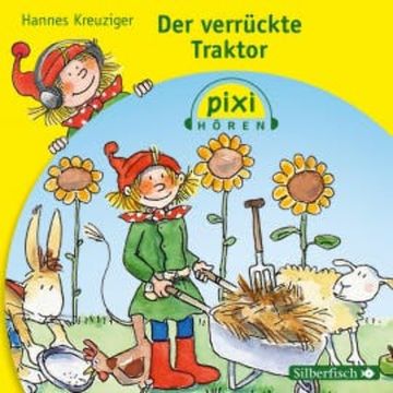Pixi Hören: Der verrückte Traktor audiobook, Hannes Kreuziger
