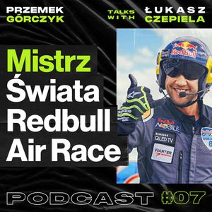Polski Mistrz Świata w Redbull Air Race, Akrobacja Samolotowa, Mindset Profesjonalnego Sportowca • Przemek Górczyk feat. Łukasz Czepiela, Przemek Górczyk