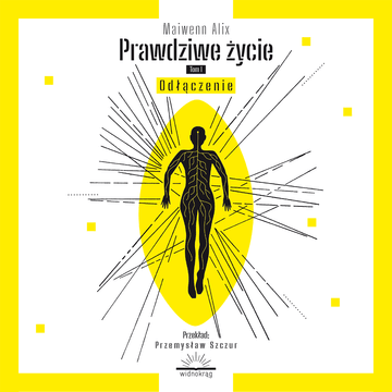 Prawdziwe życie. Tom I. Odłączenie audiobook, Maiwenn Alix