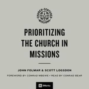 Prioritizing the Church in Missions, John Folmar