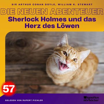 Sherlock Holmes und das Herz des Löwen (Die neuen Abenteuer, Folge 57) audiobook, Sir Arthur Conan Doyle, William K. Stewart
