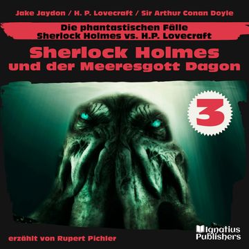 Sherlock Holmes und der Meeresgott Dagon (Die phantastischen Fälle - Sherlock Holmes vs. H. P. Lovecraft, Folge 3) audiobook, Sir Arthur Conan Doyle