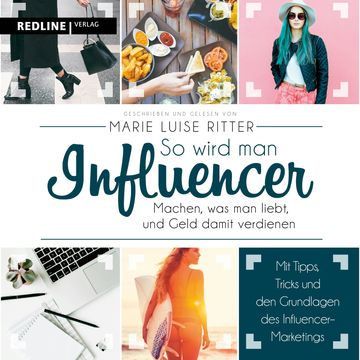 So wird man Influencer! - Machen, was man liebt, und Geld damit verdienen audiobook, Marie Luise Ritter
