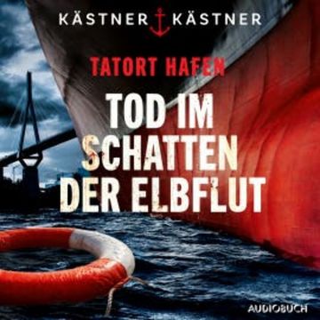 Tatort Hafen – Tod im Schatten der Elbflut audiobook, Kästner & Kästner