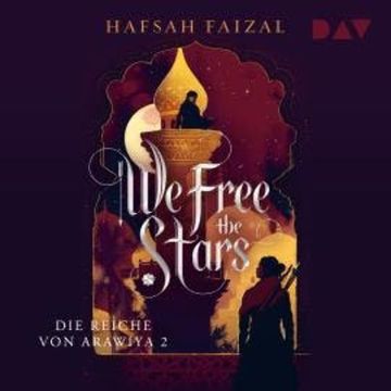 We Free The Stars - Die Reiche von Arawiya, Band 2 (Ungekürzt) audiobook, Hafsah Faizal