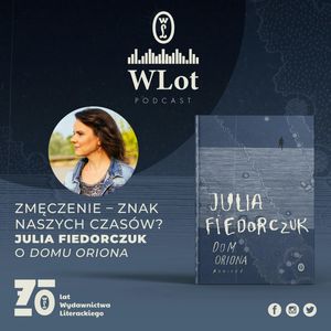 WLot 49: Zmęczenie – znak naszych czasów? Julia Fiedorczuk o „Domu Oriona”, Wydawnictwo Literackie