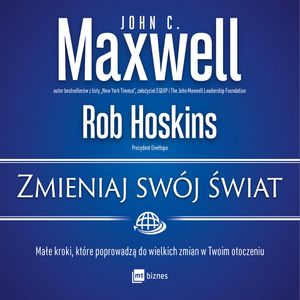 Zmieniaj swój świat, John C. Maxwell, Rob Hoskins