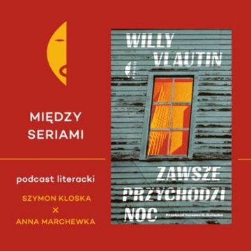 #8 ZAWSZE PRZYCHODZI NOC Willy’ego Vlautina – rozmawiają Szymon Kloska i Anna Marchewka audiobook, Wydawnictwo Czarne