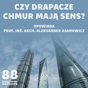 #88 Superwysokościowce – czy wyścig o najwyższy budynek świata ma sens? | prof. inż A. Asanowicz audiobook, Karolina Głowacka