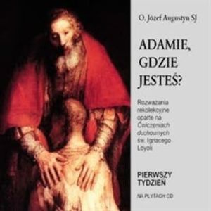 Adamie gdzie jesteś? Ćwiczenia duchowe 1, Józef Augustyn SJ