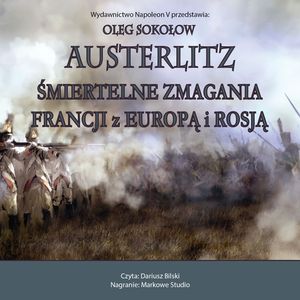 Austerlitz. Śmiertelne zmagania Francji z Europą i Rosją., Oleg Sokołow