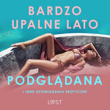 Bardzo upalne lato, Podglądana i inne opowiadania erotyczne audiobook, LUST authors