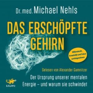 Das erschöpfte Gehirn, Michael Nehls