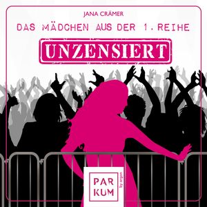 Das Mädchen aus der 1. Reihe - Unzensiert - Das Mädchen aus der 1. Reihe, Band 1 (Ungekürzte Lesung), Jana Crämer