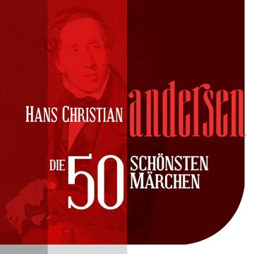 Die 50 schönsten Märchen von Hans Christian Andersen audiobook, Hans Christian  Andersen