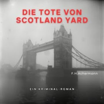 Die Tote von Scotland Yard audiobook, F.H. Achermann