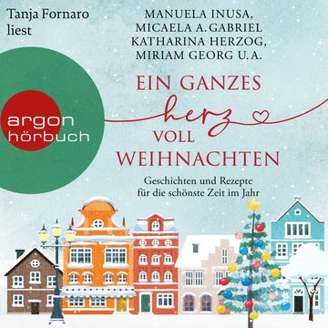 Ein ganzes Herz voll Weihnachten - Geschichten und Rezepte für die schönste Zeit im Jahr (Ungekürzte Lesung) audiobook, Ines Thorn, Inken Bartels, Julie Caplin, Katharina Herzog, Kelly Moran, Kira Mohn, Kristina Moninger, Lena Wolf, Liv Helland, Manuela Inusa, Micaela A. Gabriel, Miriam Georg, Rebekka Eder, Sandra Lüpkes
