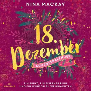 Ein Prinz, ein eiserner Ring und ein Wunsch zu Weihnachten (Christmas Kisses. Ein Adventskalender 18), Nina MacKay