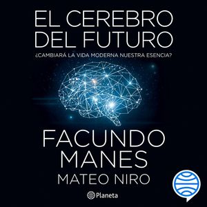 El cerebro del futuro, Facundo Manes, Mateo Niro