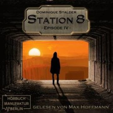 Episode 4 - Station 8, Band 4 (ungekürzt) audiobook, Dominique Stalder