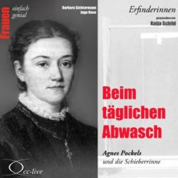 Erfinderinnen - Beim täglichen Abwasch (Agnes Pockels und die Schieberrinne) audiobook, Barbara Sichtermann