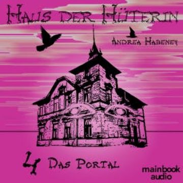 Haus der Hüterin: Band 4 - Das Portal audiobook, Andrea Habeney