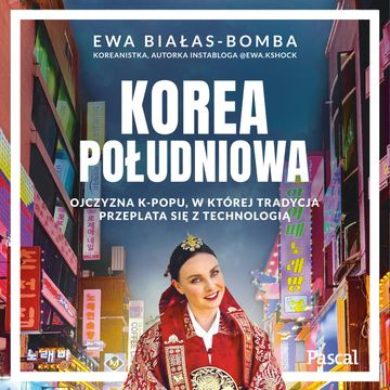 Korea Południowa. Ojczyzna k-popu, w której tradycja przeplata się z technologią audiobook, Ewa Białas-Bomba