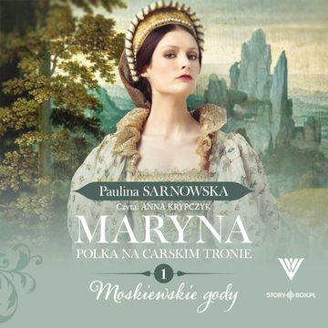 Maryna. Polka na carskim tronie. Tom 1. Moskiewskie gody audiobook, Paulina Sarnowska